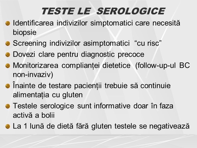 TESTE LE  SEROLOGICE Identificarea indivizilor simptomatici care necesită biopsie Screening indivizilor asimptomatici 